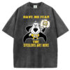 Don't be afraid, the Steelers are coming Unisex T-Shirt/Sweatshirt