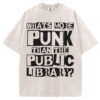 What's More Punk Than the Public Library T-shirt/Sweatshirt