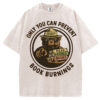 Only You Can Prevent Book Burnings T-shirt/Sweatshirt
